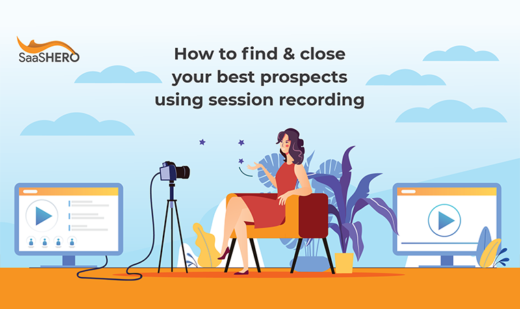 How To Find & Close Your Best Prospects Using Session Recording
